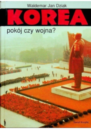 Korea pokój czy wojna - Waldemar Dziak - książka reportaż wyd. 2003