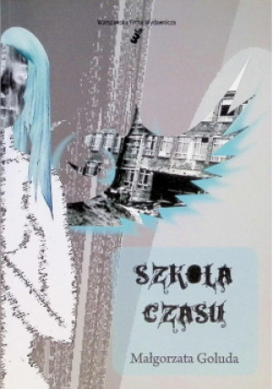 Szkoła czasu - Magłorzata Goluda - książka  wyd. 2013