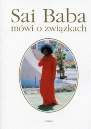 Sai Baba mówi o związkach - Sai Baba - książka historyczna wyd. 1999