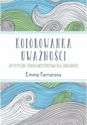 Kolorowanka uważnościi - Emma Farraons - książka  wyd. 2015