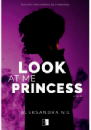 Look at Me Princess - Aleksandra Nil - książka  wyd. 2023