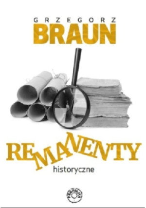 Remanenty historyczne - Grzegorz Braun - książka historyczna wyd. 2019
