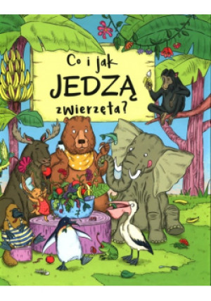 Co i jak jedzą zwierzęta? - Petra Bartikova - książka  wyd. 2022