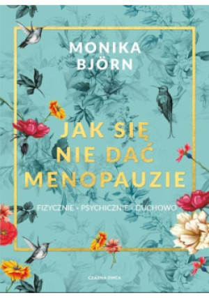 Jak się nie dać menopauzie - Monika Bjorn - książka  wyd. 2020