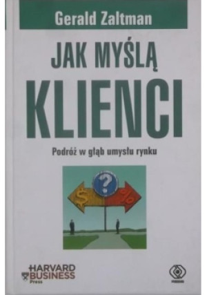 Jak myślą klienci - Gerald Zaltman - książka  wyd. 2008
