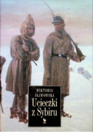 Ucieczki z Sybiru - Wiktoria Śliwowska - książka historyczna wyd. 2005