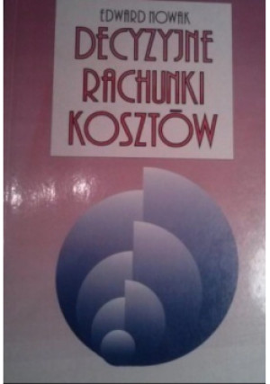 Decyzyjne rachunki kosztów - Edward Nowak - książka  wyd. 1994