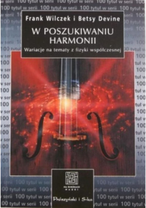 W poszukiwaniu harmonii - Frank Wilczek - książka  wyd. 2007