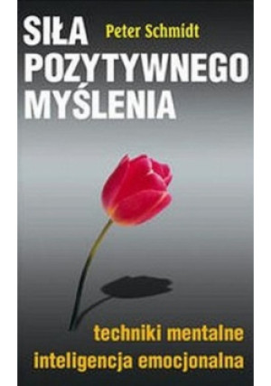 Siła pozytywnego myślenia - Peter Schmidt - książka  wyd. 2006
