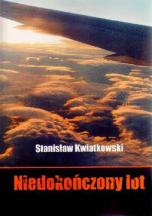 Niedokończony lot - Stanisław Kwiatkowski - książka  wyd. 2009