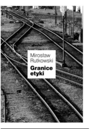 Granice etyki - Mirosław Rutkowski - książka historyczna wyd. 2017
