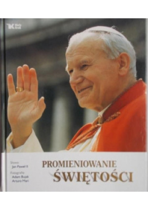 Promieniowanie świętości - Jan Paweł II - książka  wyd. 2006