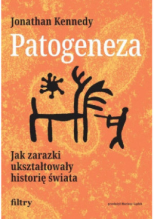 Patogeneza. Jak zarazki ukształtowały historię świata - Jonathan Kennedy - książka  wyd. 2025