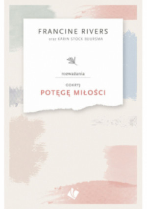 Odkryj potęgę miłości - rozważania - Francine Rivers - książka  wyd. 2021