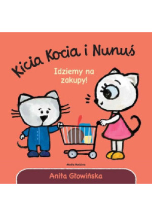 Kicia Kocia i Nunuś. Idziemy na zakupy! - Anita Głowińska - książka  wyd. 2021