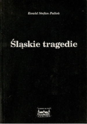 Śląskie tragedie - Ewald Stefan Pollok - książka  wyd. 2002