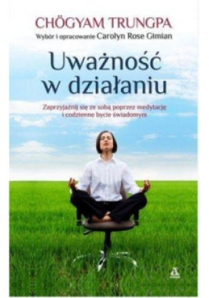 Uważność w działaniu - Chogyam Trungpa - książka  wyd. 2016