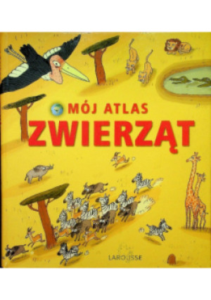 Mój atlas zwierząt - Eric Mathivet - książka  wyd. 2007