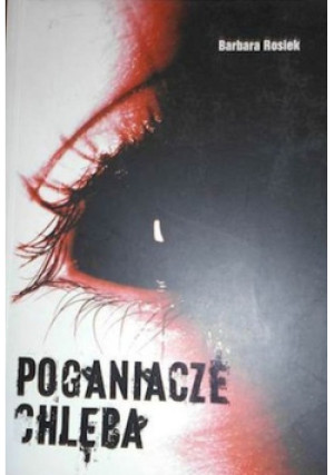 Poganiacze chleba - Barbara Rosiek - książka  wyd. 2008