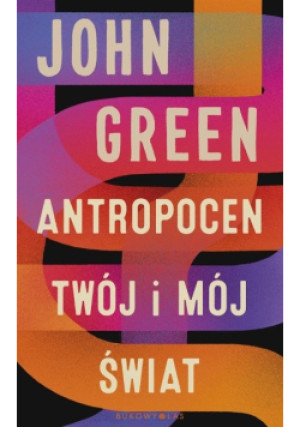 Antropocen twój i mój świat - John Green - książka  wyd. 2022
