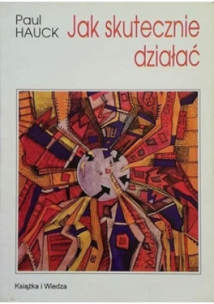 Jak skutecznie działać - Paul Hauck - książka  wyd. 1996