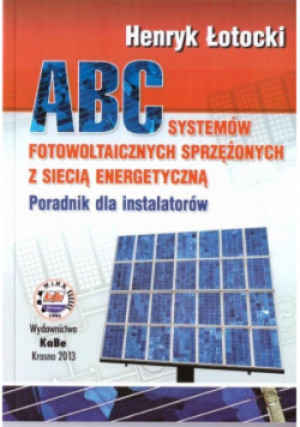 ABC systemów fotowoltaicznych sprzężonych z siecią energetyczną - Henryk Łotocki - książka  wyd. 2013