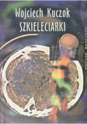 Szkieleciarki - Wojciech Kuczok - książka  wyd. 2002