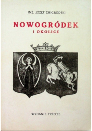 Nowogródek i okolice - Józef Żmigrodzki - książka historyczna wyd. 1993