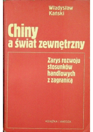 Chiny a świat zewnętrzny - Władysław Kański - książka historyczna wyd. 1979