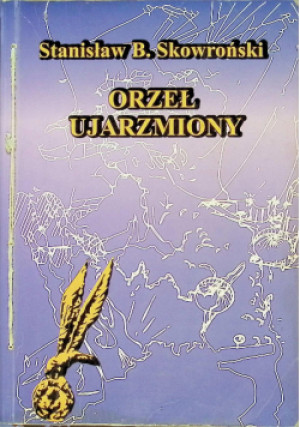 Orzeł ujarzmiony - Stanisław B. Skowroński - książka historyczna wyd. 1998