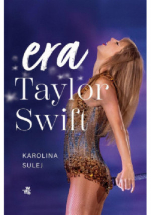 Era Taylor Swift - Karolina Sulej - książka  wyd. 2024
