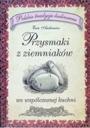 Przysmaki z ziemniaków - Ewa Aszkiewicz - książka  wyd. 2012