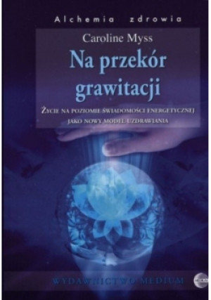 Na przekór grawitacji - Caroline Myss - książka  wyd. 2009