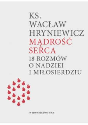 Mądrość serca - Wacław Hryniewicz - książka  wyd. 2016