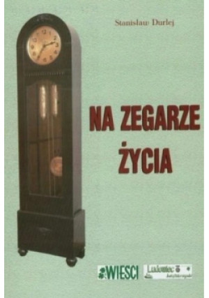 Na zegarze życia - Stanisław Durlej - książka  wyd. 2010