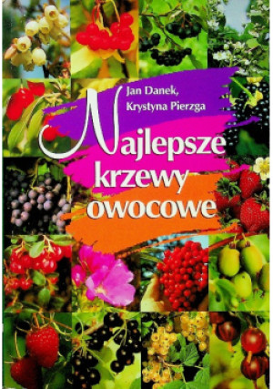 Najlepsze krzewy owocowe - Jan Danek, Krystyna Pierzga - książka  wyd. 2002