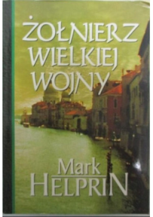 Żołnierz wielkiej wojny - Mark Helprin - książka historyczna wyd. 1996