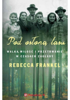 Pod osłoną lasu - Rebecca Frankel - książka historyczna wyd. 2022
