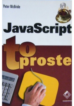 Javascript to proste - Peter McBride - książka  wyd. 2002