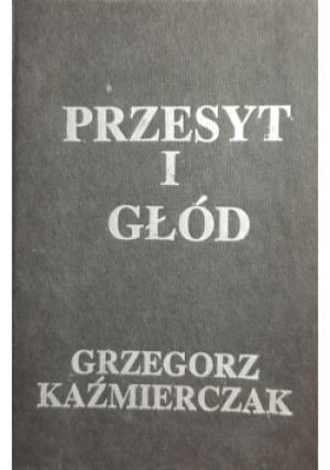 Przesyt i głód - Grzegorz Kaźmierczak - książka historyczna wyd. 1993