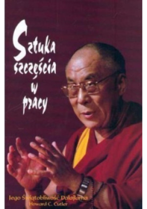 Sztuka szczęścia w pracy - Howard C. Cutler - książka  wyd. 2004