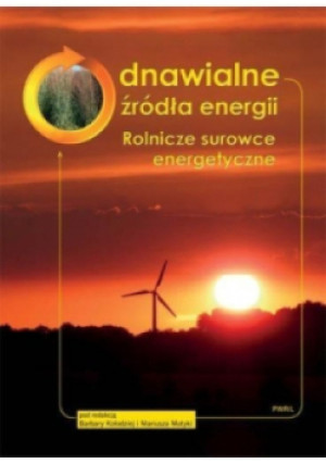 Odnawialne źródła energii. Rolnicze surowce energ. - Barbara Kołodziej - książka  wyd. 2012