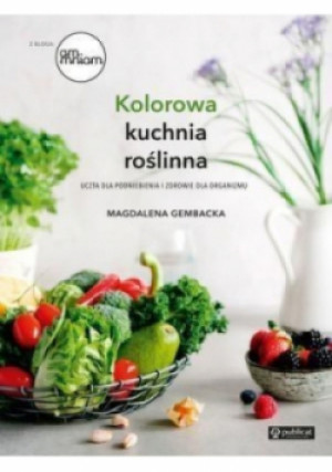 Kolorowa kuchnia roślinna - Magdalena Gembacka - książka  wyd. 2016