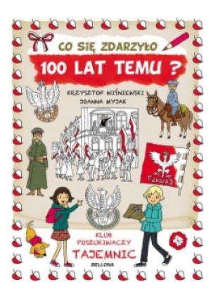 Co się zdarzyło 100 lat temu? - Wiśniewski Krzysztof - książka  wyd. 2018