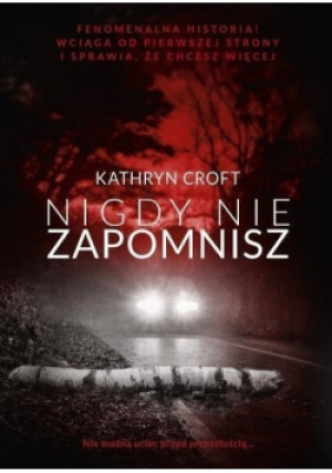 Nigdy nie zapomnisz - Kathryn Croft - książka  wyd. 2018