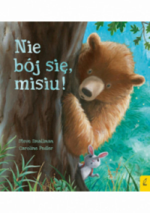Nie bój się misiu - Steve Smallman, Caroline Pedler - książka  wyd. 2019