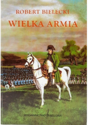 Wielka Armia - Robert Bielecki - książka historyczna wyd. 1995