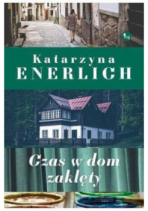 Czas w dom zaklęty - Katarzyna Enerlich - książka  wyd. 2010