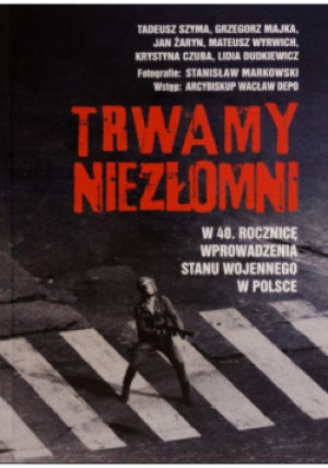 Trwamy niezłomni - książka historyczna wyd. 2021