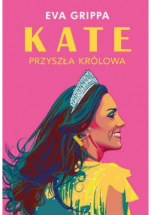 Kate. Przyszła królowa - Eva Grippa - książka  wyd. 2023